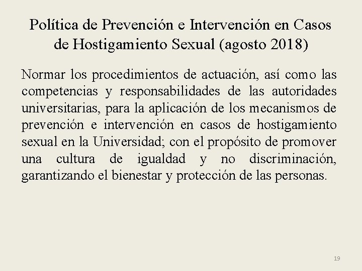 Política de Prevención e Intervención en Casos de Hostigamiento Sexual (agosto 2018) Normar los
