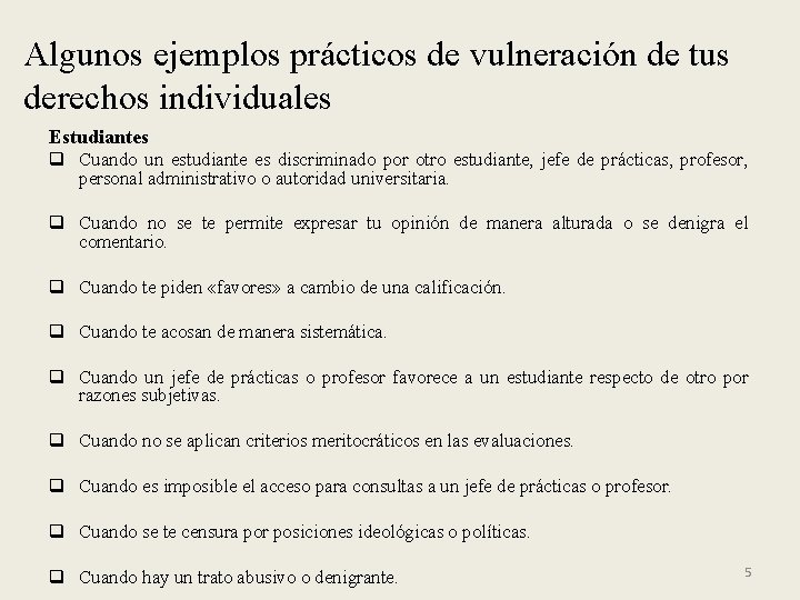 Algunos ejemplos prácticos de vulneración de tus derechos individuales Estudiantes q Cuando un estudiante