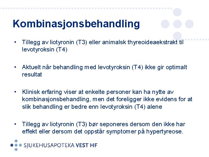 Kombinasjonsbehandling • Tillegg av liotyronin (T 3) eller animalsk thyreoideaekstrakt til levotyroksin (T 4)