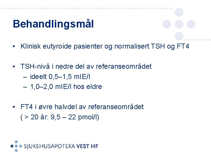 Behandlingsmål • Klinisk eutyroide pasienter og normalisert TSH og FT 4 • TSH-nivå i