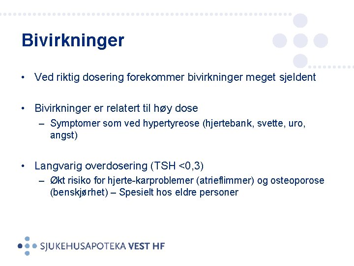 Bivirkninger • Ved riktig dosering forekommer bivirkninger meget sjeldent • Bivirkninger er relatert til
