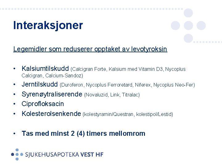 Interaksjoner Legemidler som reduserer opptaket av levotyroksin • Kalsiumtilskudd (Calcigran Forte, Kalsium med Vitamin