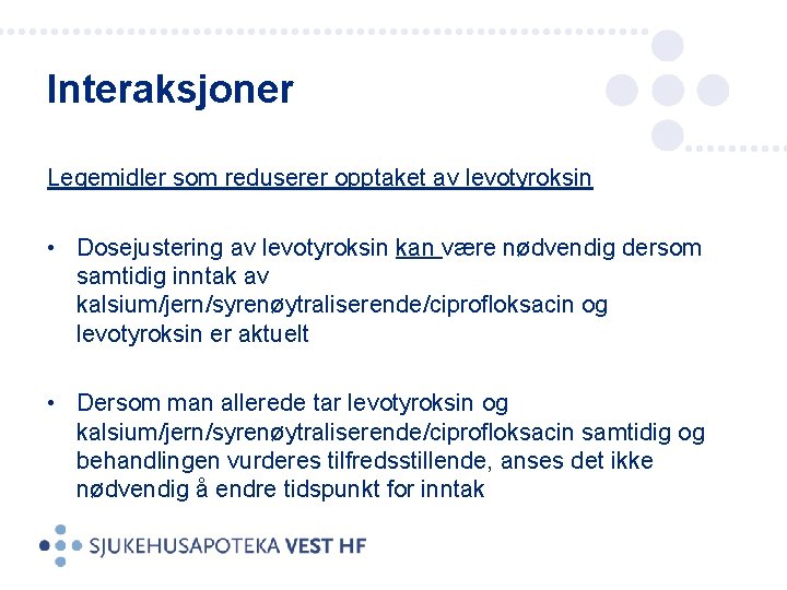 Interaksjoner Legemidler som reduserer opptaket av levotyroksin • Dosejustering av levotyroksin kan være nødvendig
