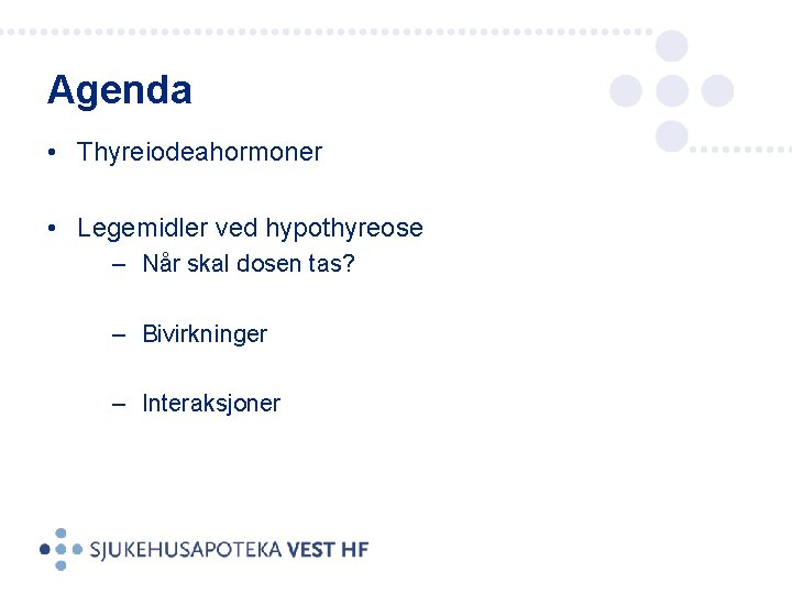 Agenda • Thyreiodeahormoner • Legemidler ved hypothyreose ‒ Når skal dosen tas? ‒ Bivirkninger