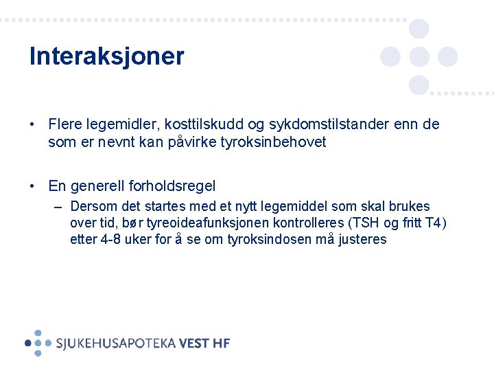 Interaksjoner • Flere legemidler, kosttilskudd og sykdomstilstander enn de som er nevnt kan påvirke