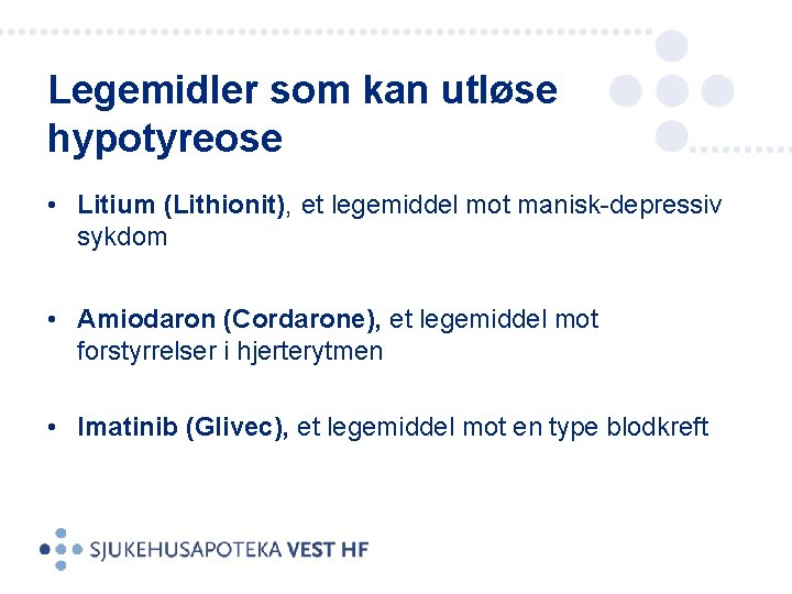 Legemidler som kan utløse hypotyreose • Litium (Lithionit), et legemiddel mot manisk-depressiv sykdom •