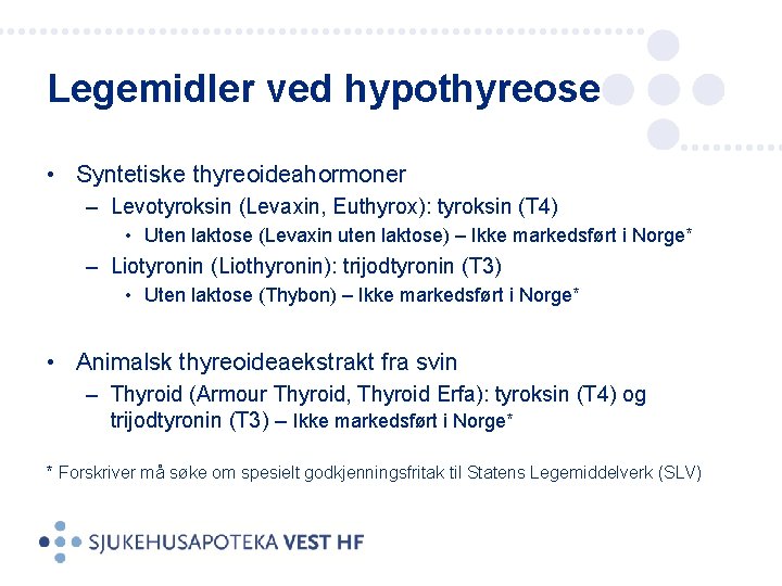 Legemidler ved hypothyreose • Syntetiske thyreoideahormoner – Levotyroksin (Levaxin, Euthyrox): tyroksin (T 4) •