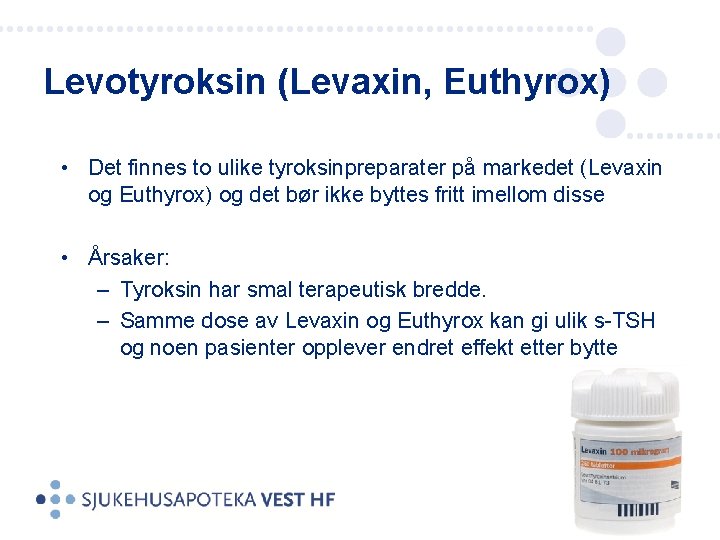 Levotyroksin (Levaxin, Euthyrox) • Det finnes to ulike tyroksinpreparater på markedet (Levaxin og Euthyrox)