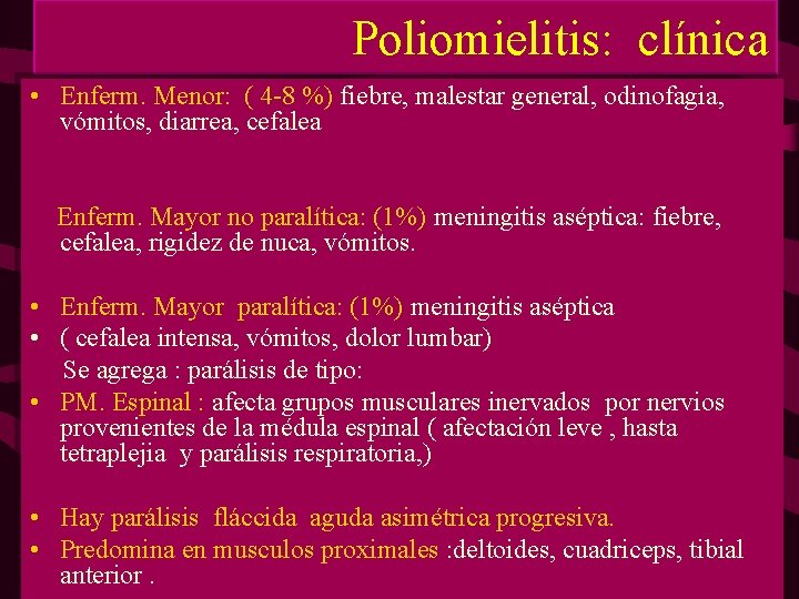 Poliomielitis: clínica • Enferm. Menor: ( 4 -8 %) fiebre, malestar general, odinofagia, vómitos, Poliomielitis: clínica • Enferm. Menor: ( 4 -8 %) fiebre, malestar general, odinofagia, vómitos,