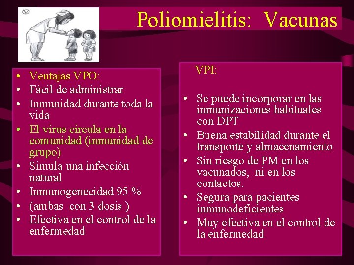 Poliomielitis: Vacunas • Ventajas VPO: • Fácil de administrar • Inmunidad durante toda la Poliomielitis: Vacunas • Ventajas VPO: • Fácil de administrar • Inmunidad durante toda la