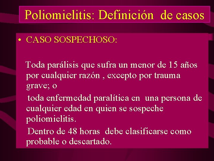 Poliomielitis: Definición de casos • CASO SOSPECHOSO: Toda parálisis que sufra un menor de Poliomielitis: Definición de casos • CASO SOSPECHOSO: Toda parálisis que sufra un menor de