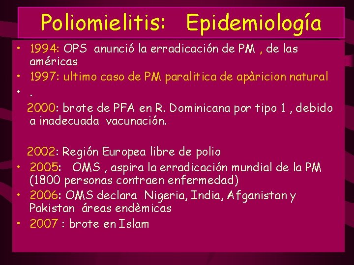 Poliomielitis: Epidemiología • 1994: OPS anunció la erradicación de PM , de las américas Poliomielitis: Epidemiología • 1994: OPS anunció la erradicación de PM , de las américas