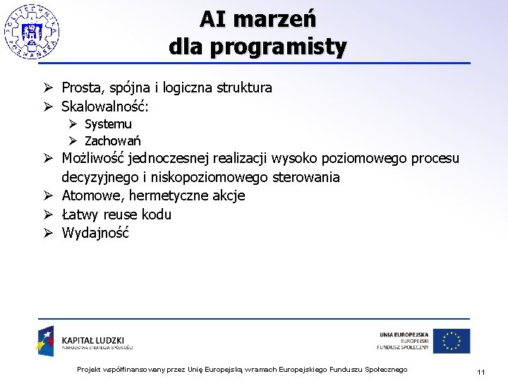 AI marzeń dla programisty Ø Prosta, spójna i logiczna struktura Ø Skalowalność: Ø Systemu AI marzeń dla programisty Ø Prosta, spójna i logiczna struktura Ø Skalowalność: Ø Systemu