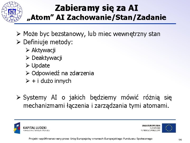 Zabieramy się za AI „Atom” AI Zachowanie/Stan/Zadanie Ø Może byc bezstanowy, lub miec wewnętrzny