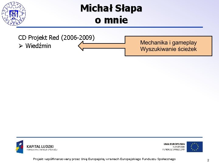 Michał Słapa o mnie CD Projekt Red (2006 -2009) Ø Wiedźmin Projekt współfinansowany przez