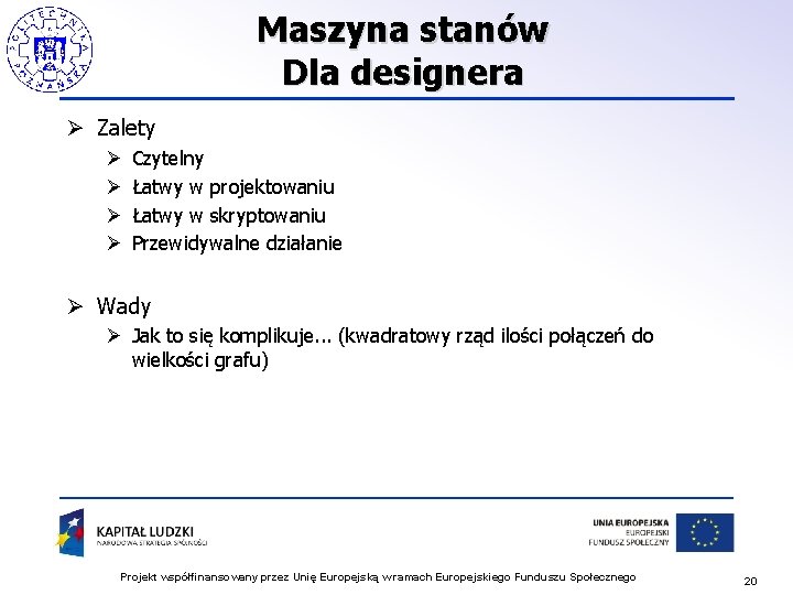 Maszyna stanów Dla designera Ø Zalety Ø Ø Czytelny Łatwy w projektowaniu Łatwy w