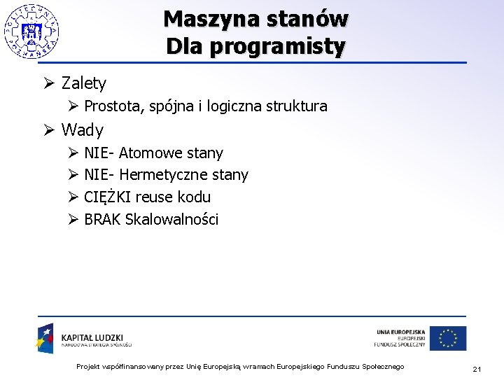 Maszyna stanów Dla programisty Ø Zalety Ø Prostota, spójna i logiczna struktura Ø Wady