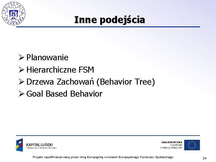 Inne podejścia Ø Planowanie Ø Hierarchiczne FSM Ø Drzewa Zachowań (Behavior Tree) Ø Goal