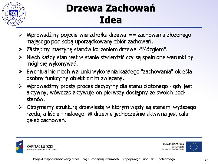 Drzewa Zachowań Idea Ø Wprowadźmy pojęcie wierzchołka drzewa == zachowania złożonego mającego pod sobą