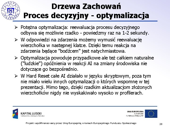 Drzewa Zachowań Proces decyzyjny - optymalizacja Ø Potężna optymalizacja: reewaluacja procesu decyzyjnego odbywa się