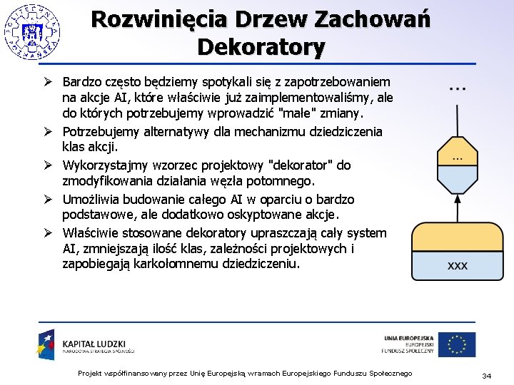 Rozwinięcia Drzew Zachowań Dekoratory Ø Bardzo często będziemy spotykali się z zapotrzebowaniem na akcje