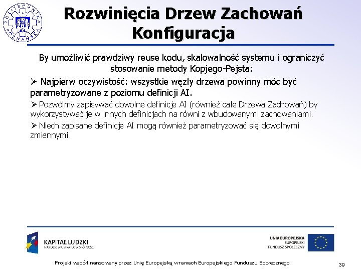 Rozwinięcia Drzew Zachowań Konfiguracja By umożliwić prawdziwy reuse kodu, skalowalność systemu i ograniczyć stosowanie Rozwinięcia Drzew Zachowań Konfiguracja By umożliwić prawdziwy reuse kodu, skalowalność systemu i ograniczyć stosowanie