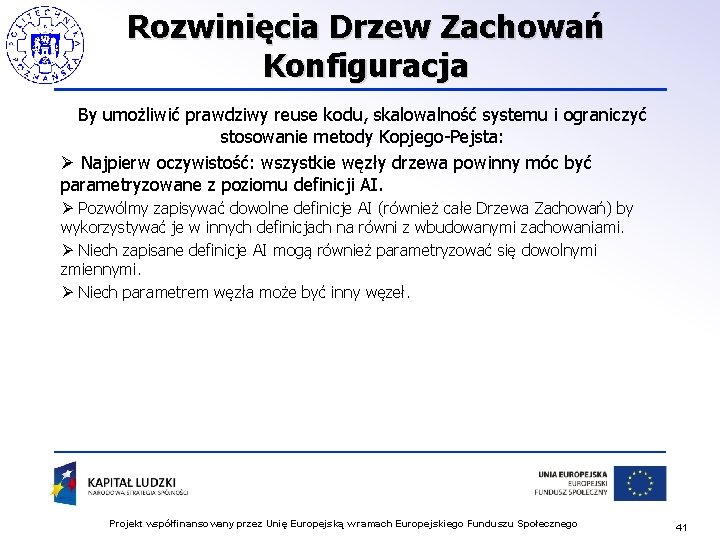 Rozwinięcia Drzew Zachowań Konfiguracja By umożliwić prawdziwy reuse kodu, skalowalność systemu i ograniczyć stosowanie Rozwinięcia Drzew Zachowań Konfiguracja By umożliwić prawdziwy reuse kodu, skalowalność systemu i ograniczyć stosowanie