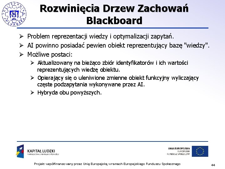 Rozwinięcia Drzew Zachowań Blackboard Ø Problem reprezentacji wiedzy i optymalizacji zapytań. Ø AI powinno