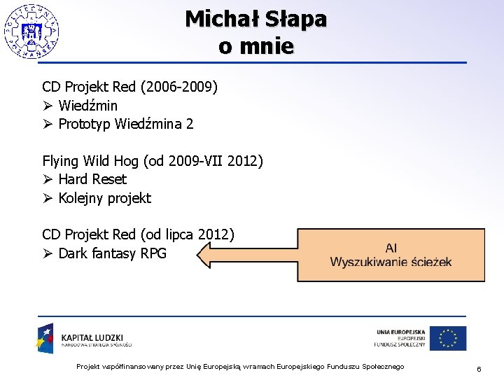 Michał Słapa o mnie CD Projekt Red (2006 -2009) Ø Wiedźmin Ø Prototyp Wiedźmina