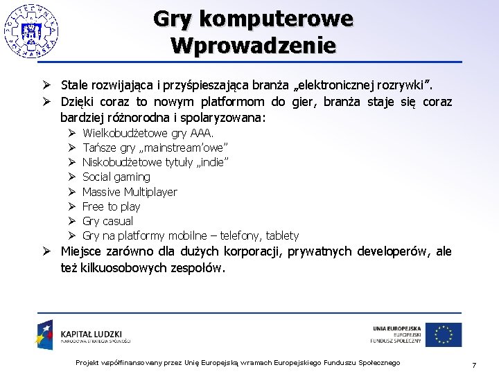 Gry komputerowe Wprowadzenie Ø Stale rozwijająca i przyśpieszająca branża „elektronicznej rozrywki”. Ø Dzięki coraz