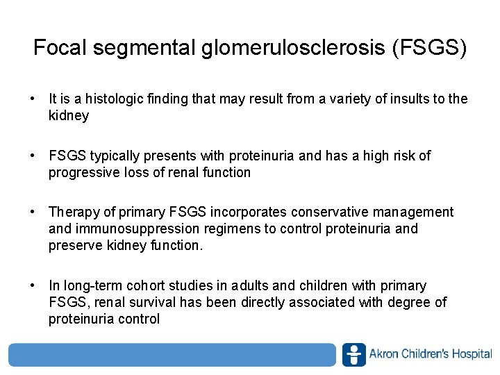 Focal segmental glomerulosclerosis (FSGS) • It is a histologic finding that may result from