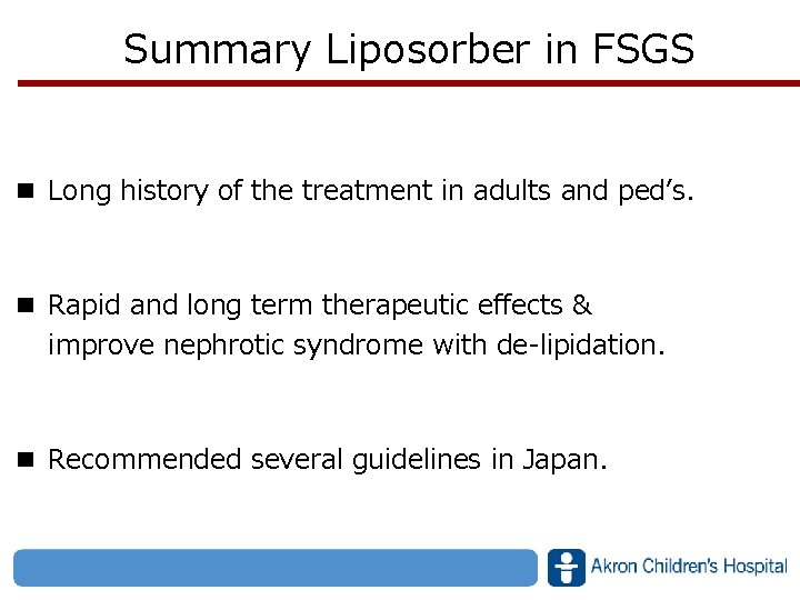 Summary Liposorber in FSGS ■ Long history of the treatment in adults and ped’s.