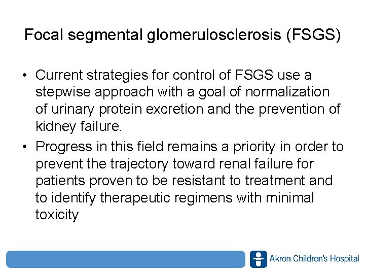 Focal segmental glomerulosclerosis (FSGS) • Current strategies for control of FSGS use a stepwise