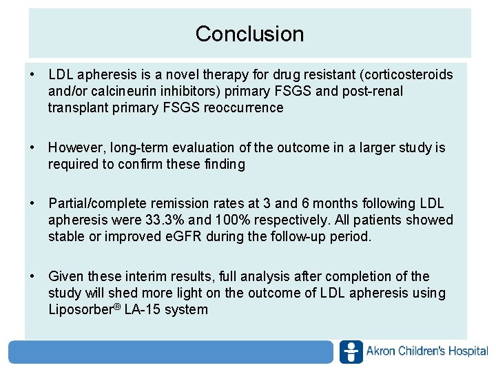 Conclusion • LDL apheresis is a novel therapy for drug resistant (corticosteroids and/or calcineurin