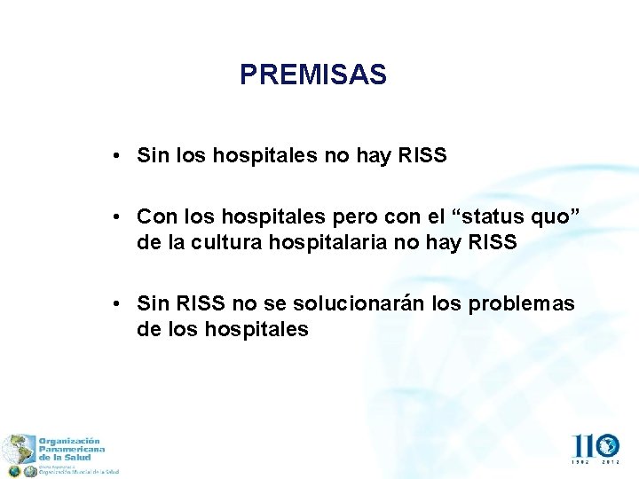 PREMISAS • Sin los hospitales no hay RISS • Con los hospitales pero con