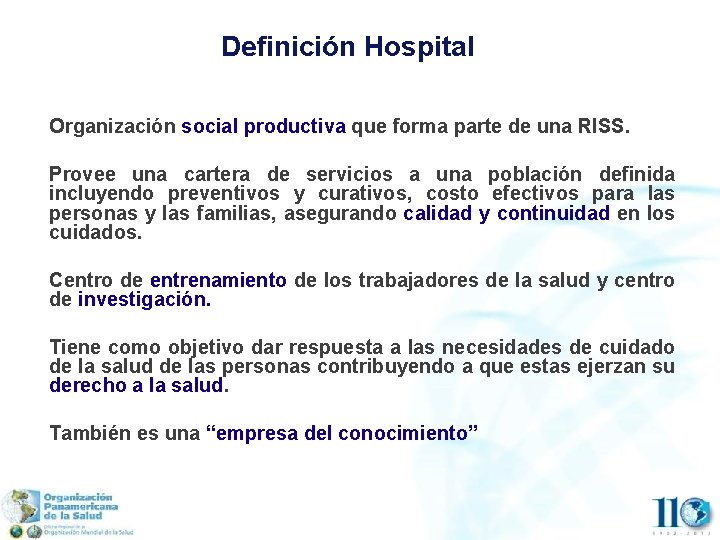 Definición Hospital Organización social productiva que forma parte de una RISS. Provee una cartera