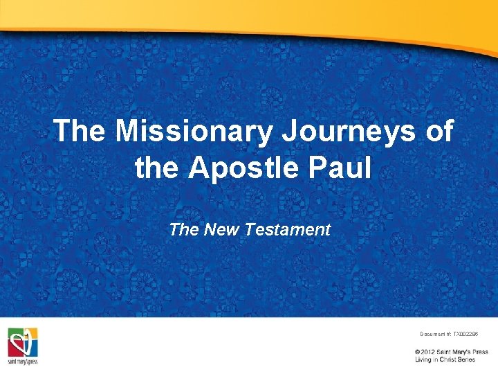 The Missionary Journeys of the Apostle Paul The New Testament Document #: TX 002286