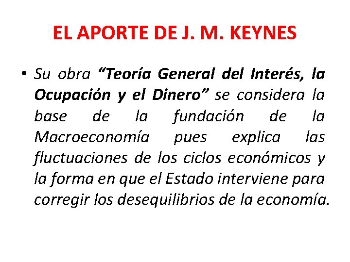 EL APORTE DE J. M. KEYNES • Su obra “Teoría General del Interés, la
