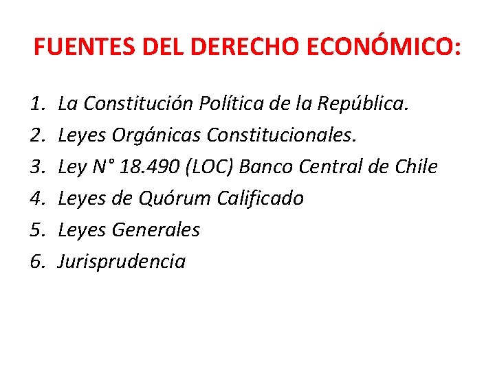 FUENTES DEL DERECHO ECONÓMICO: 1. 2. 3. 4. 5. 6. La Constitución Política de