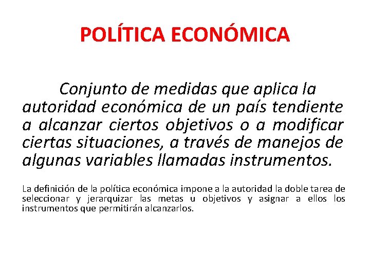 POLÍTICA ECONÓMICA Conjunto de medidas que aplica la autoridad económica de un país tendiente