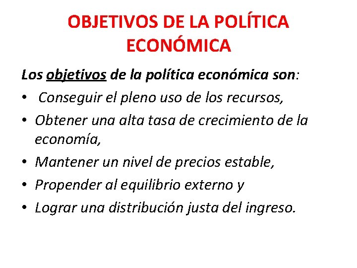 OBJETIVOS DE LA POLÍTICA ECONÓMICA Los objetivos de la política económica son: • Conseguir