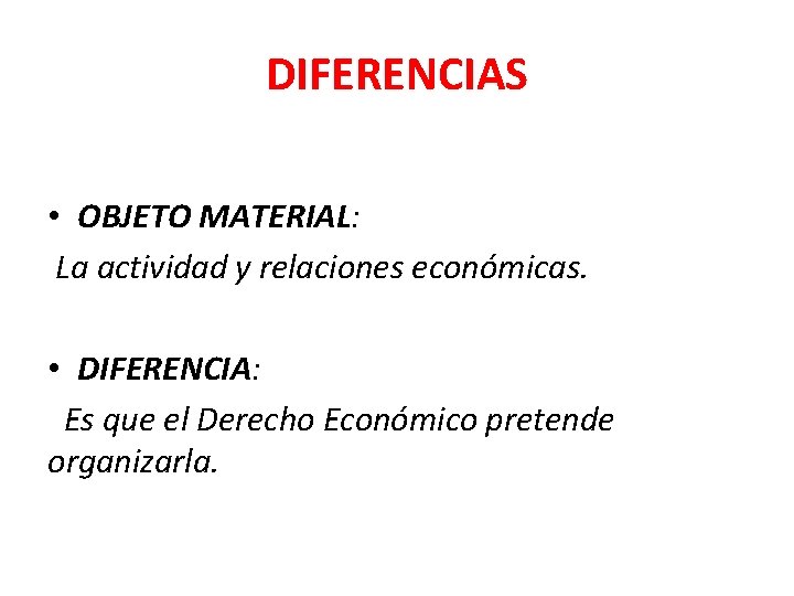 DIFERENCIAS • OBJETO MATERIAL: La actividad y relaciones económicas. • DIFERENCIA: Es que el