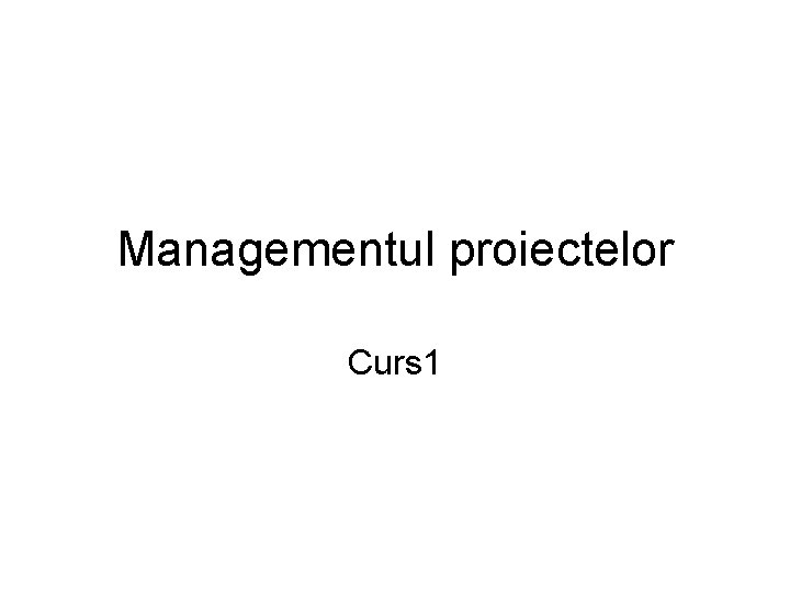 Managementul proiectelor Curs 1 