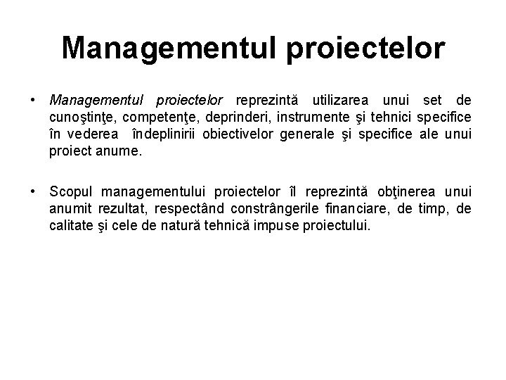 Managementul proiectelor • Managementul proiectelor reprezintă utilizarea unui set de cunoştinţe, competenţe, deprinderi, instrumente