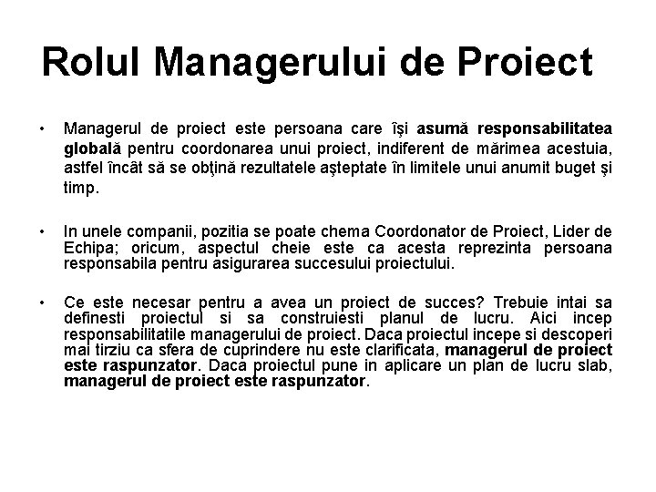 Rolul Managerului de Proiect • Managerul de proiect este persoana care îşi asumă responsabilitatea