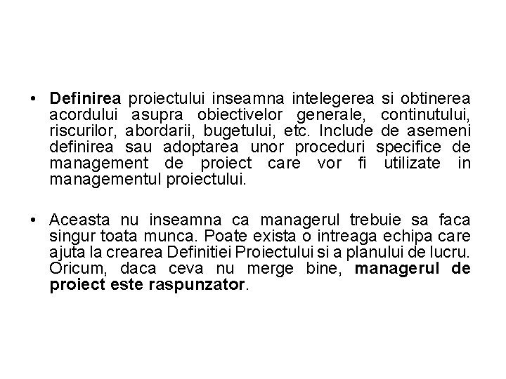  • Definirea proiectului inseamna intelegerea si obtinerea acordului asupra obiectivelor generale, continutului, riscurilor,