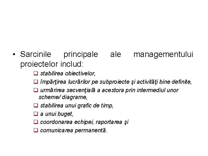  • Sarcinile principale proiectelor includ: ale managementului q stabilirea obiectivelor, q împărţirea lucrărilor