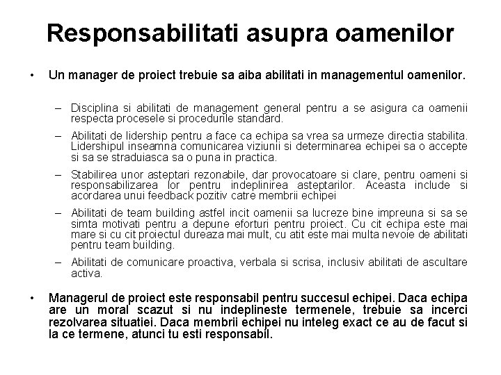 Responsabilitati asupra oamenilor • Un manager de proiect trebuie sa aiba abilitati in managementul