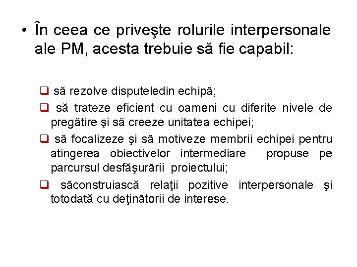  • În ceea ce priveşte rolurile interpersonale PM, acesta trebuie să fie capabil: