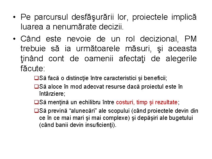  • Pe parcursul desfăşurării lor, proiectele implică luarea a nenumărate decizii. • Când